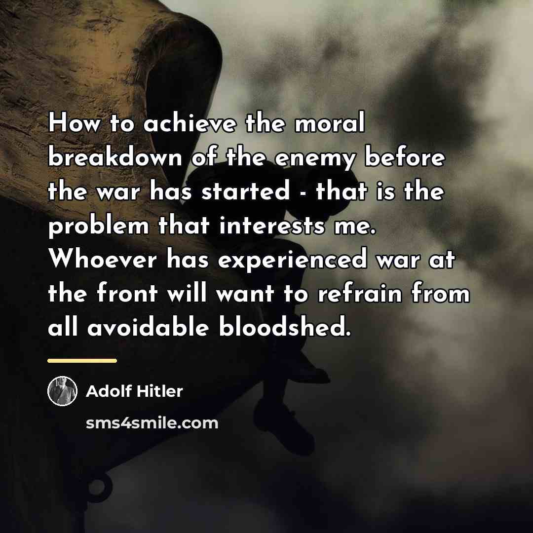 “How to achieve the moral breakdown of the enemy before…” quote by Adolf Hitler