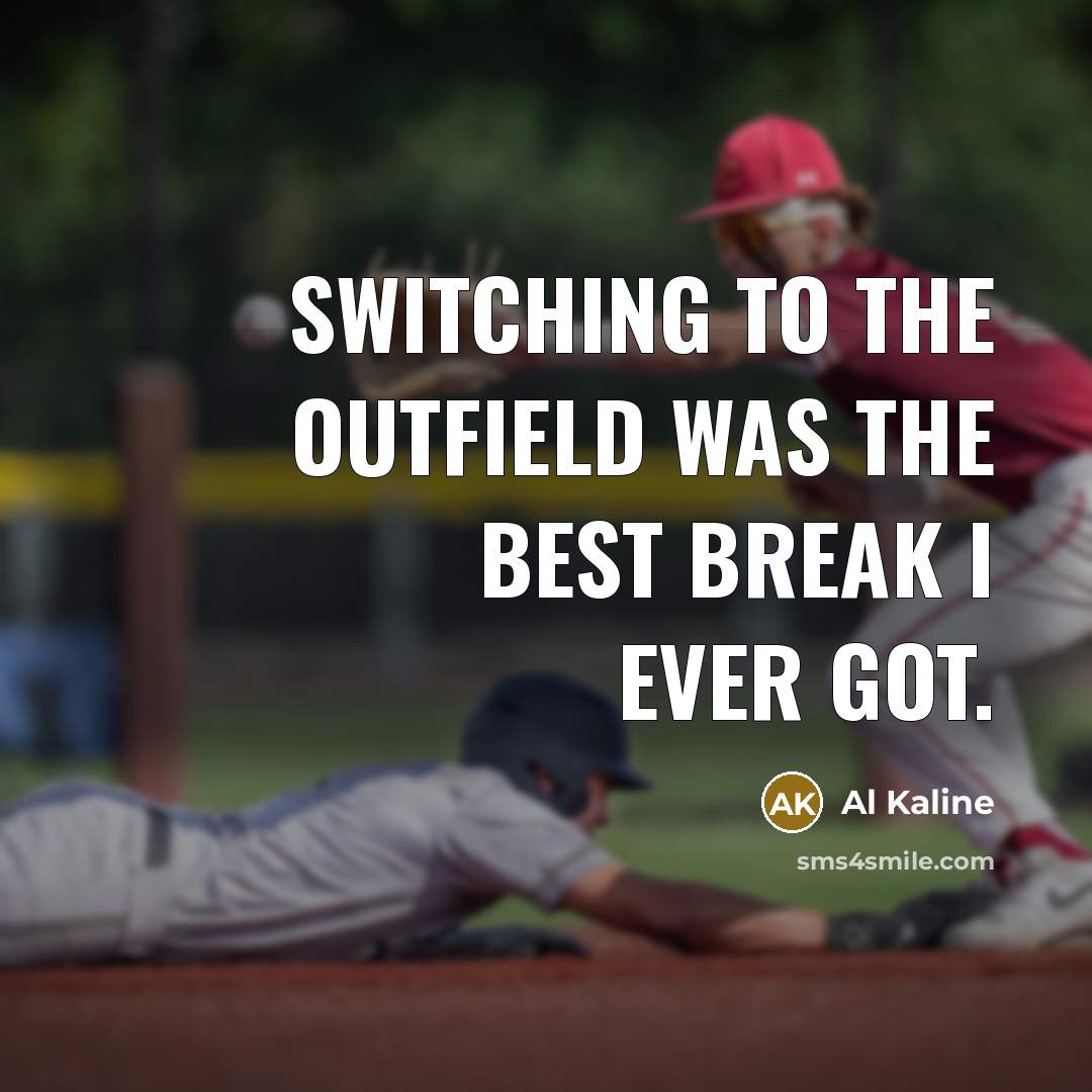 “Switching to the outfield was the best break I ever…” quote by Al Kaline