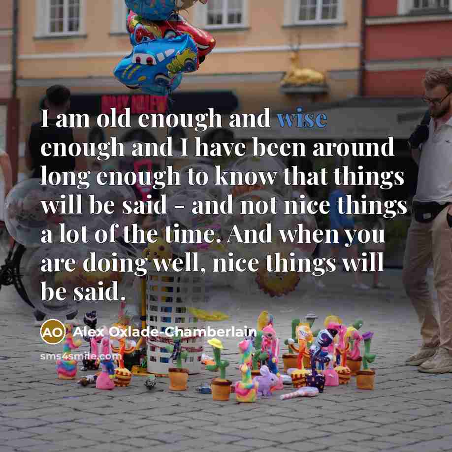 “I am old enough and wise enough and I have…” quote by Alex Oxlade-Chamberlain
