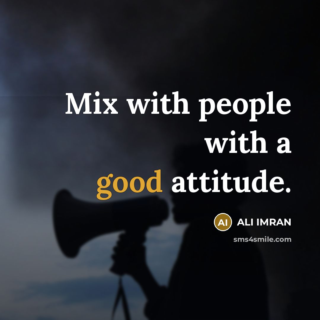“Mix with people with a good attitude.…” quote by Ali Imran