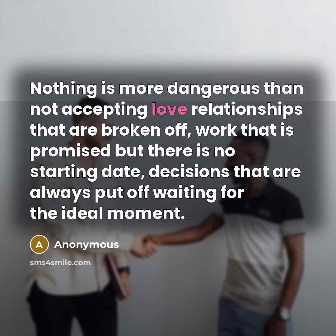 “Nothing is more dangerous than not accepting love relationships that…” quote by Anonymous
