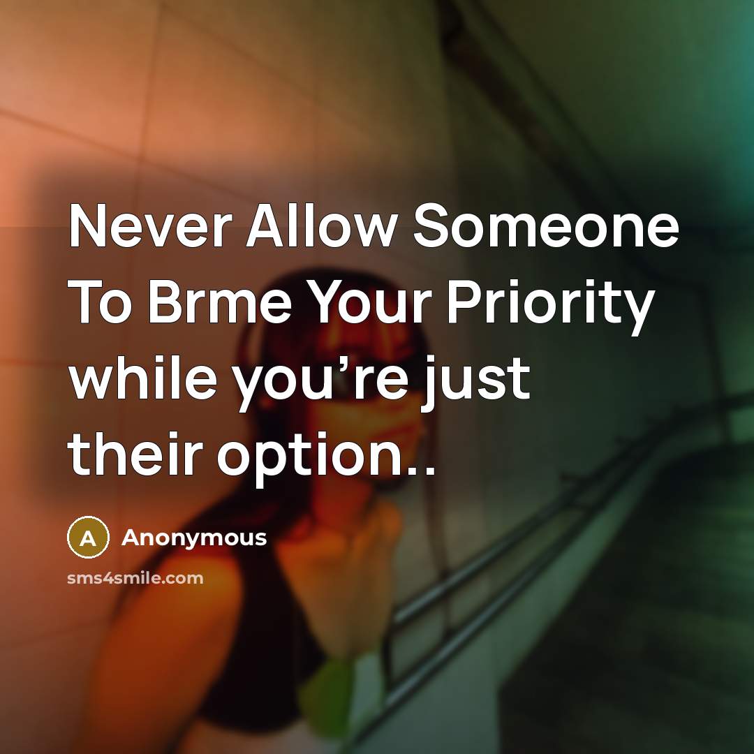 “Never Allow Someone To Brme Your Priority while you're just…” quote by Anonymous