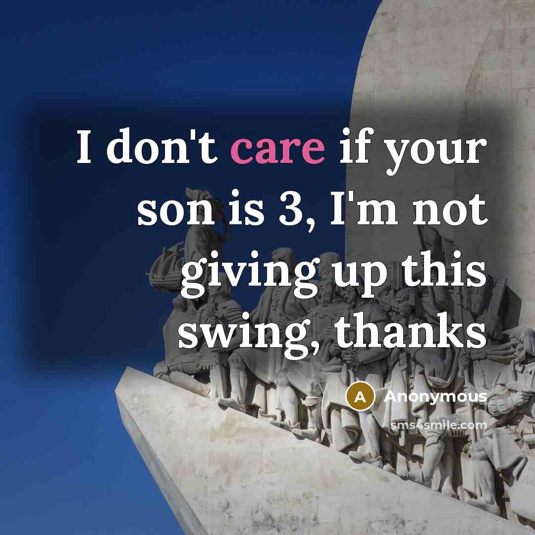 “I don't care if your son is 3, I'm not…” quote by Anonymous