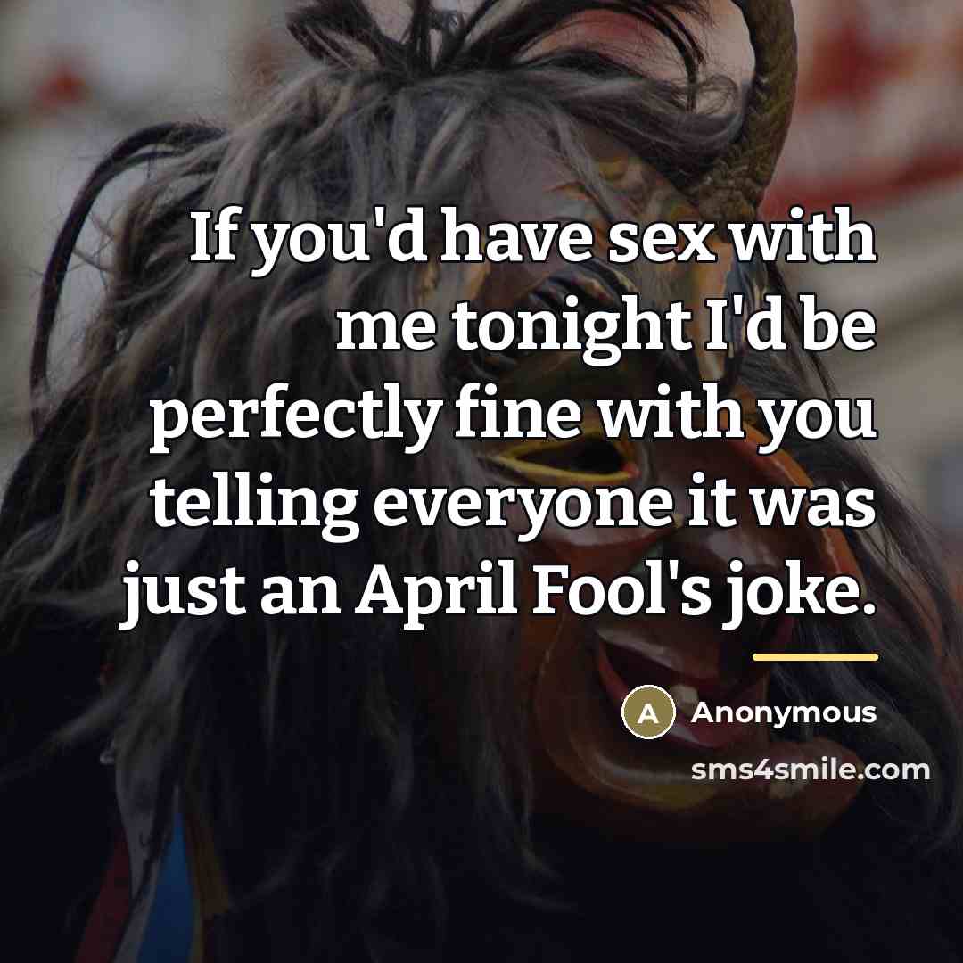 “If you'd have sex with me tonight I'd be perfectly…” quote by Anonymous