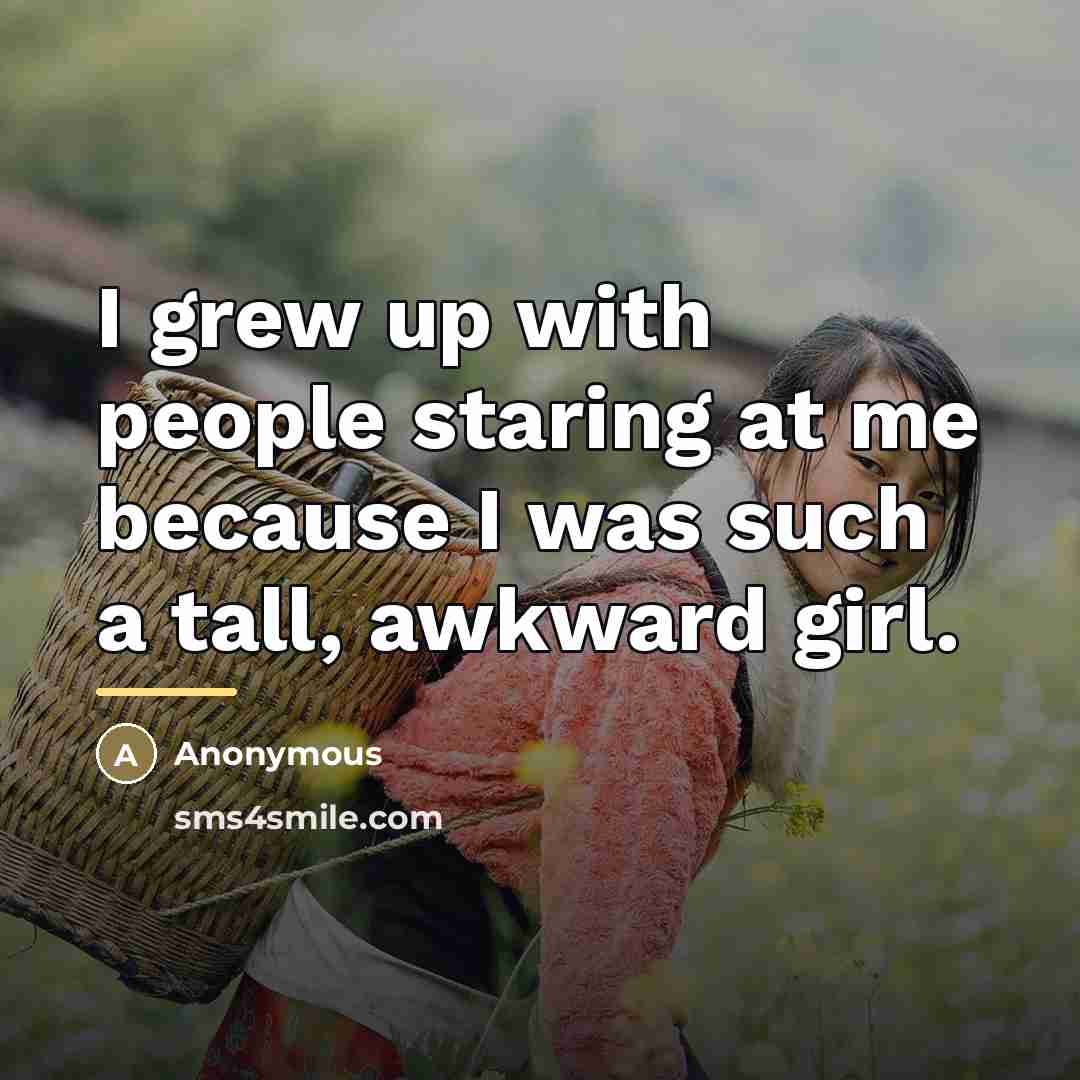 “I grew up with people staring at me because I…” quote by Anonymous