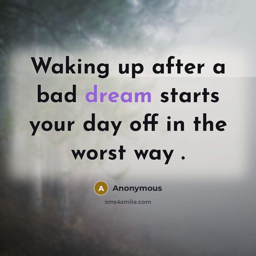 “Waking up after a bad dream starts your day off…” quote by Anonymous