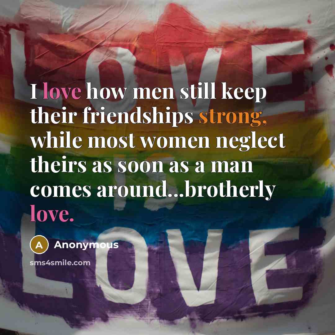 “I love how men still keep their friendships strong, while…” quote by Anonymous