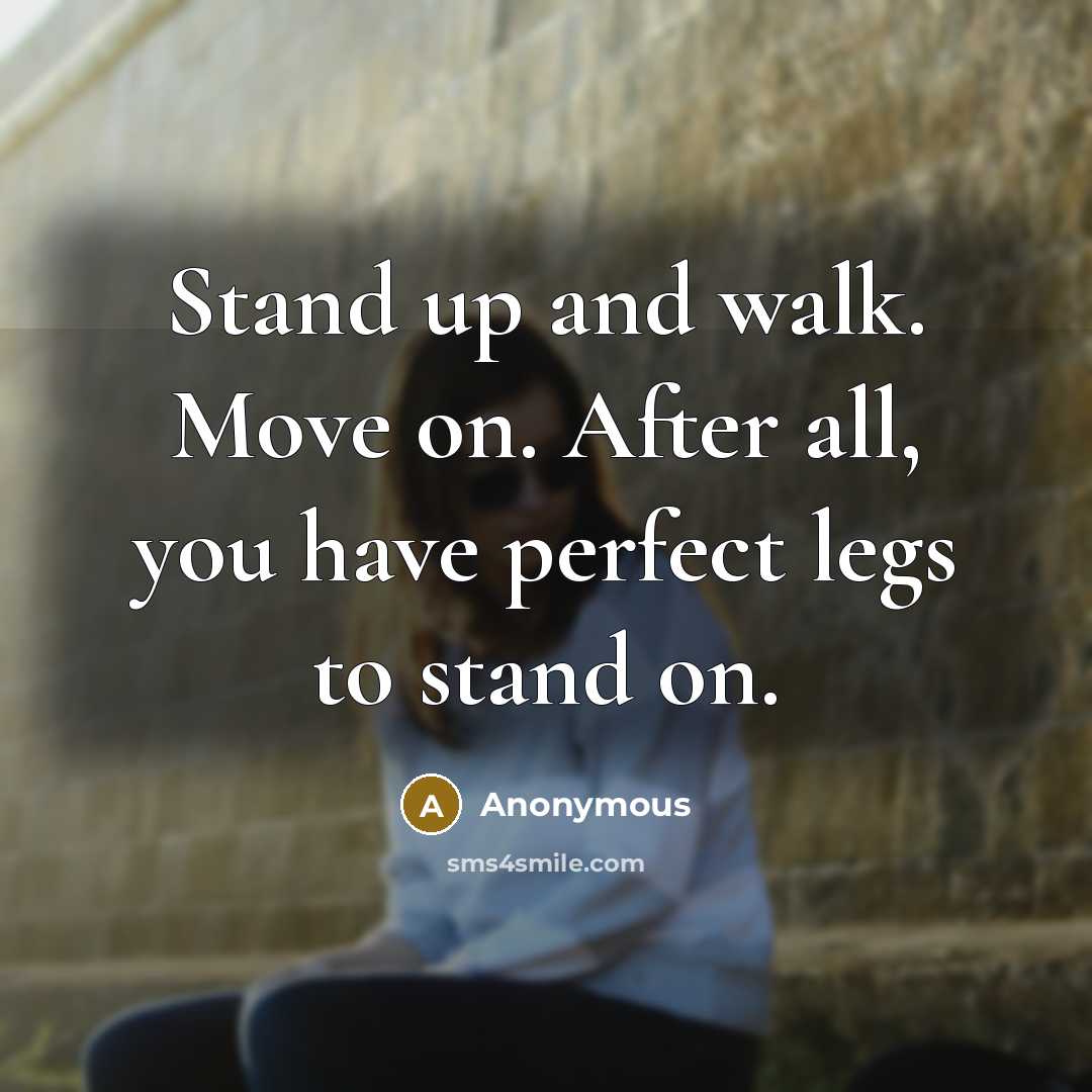 “Stand up and walk. Move on. After all, you have…” quote by Anonymous