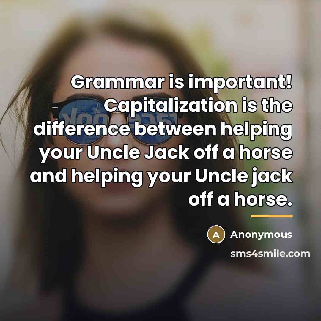 “Grammar is important! Capitalization is the difference between helping your…” quote by Anonymous