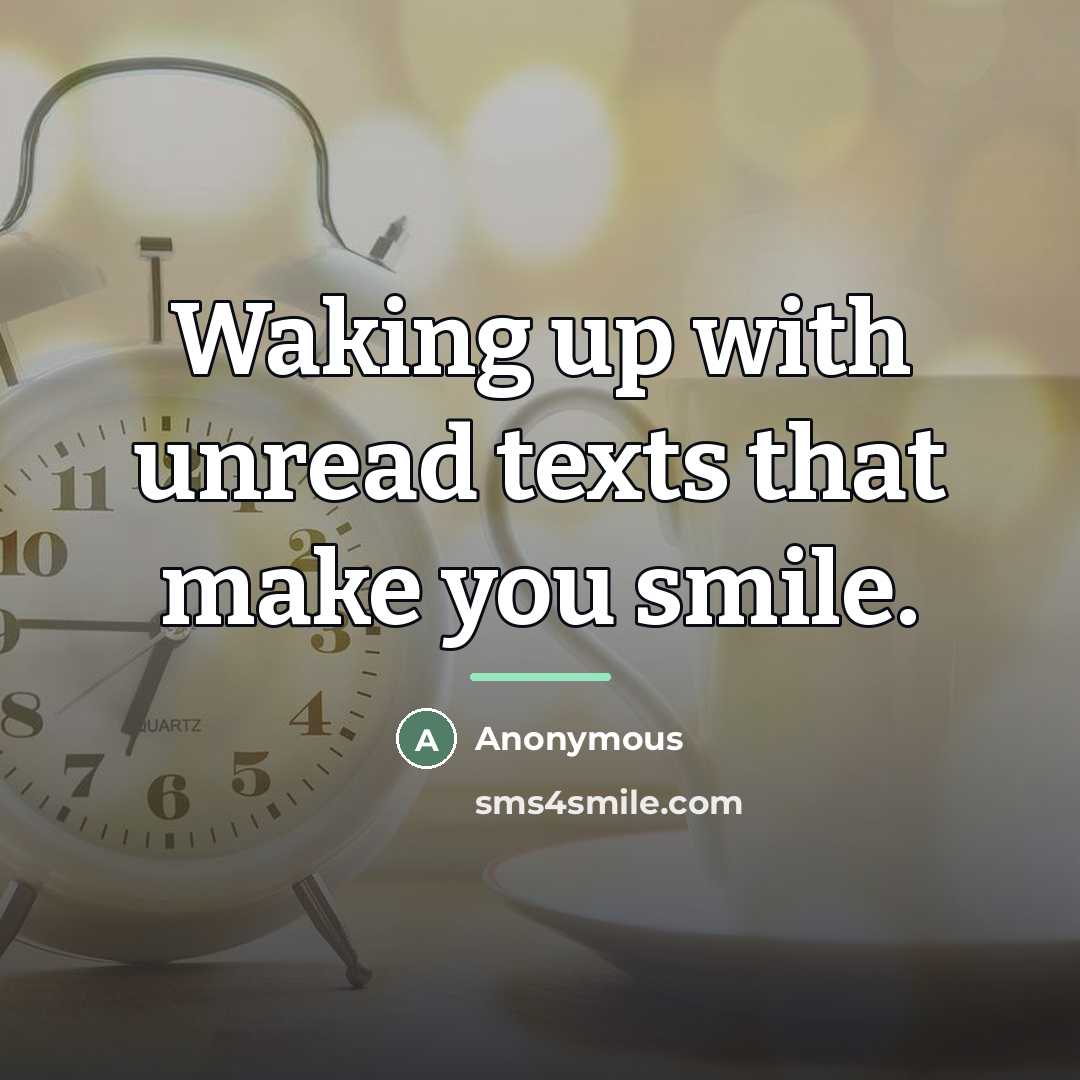 “Waking up with unread texts that make you smile.…” quote by Anonymous