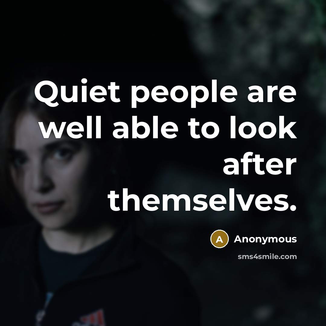 “Quiet people are well able to look after themselves.…” quote by Anonymous