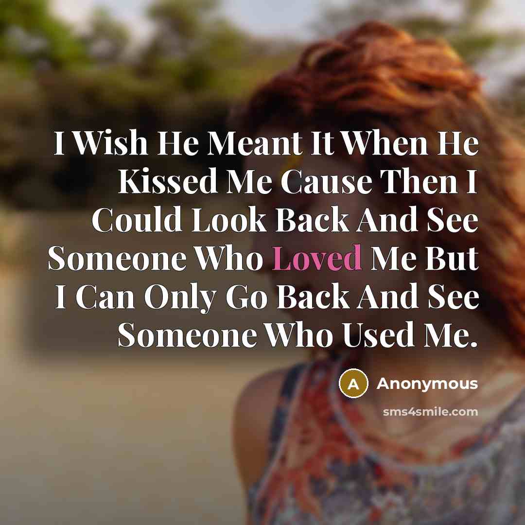 “I Wish He Meant It When He Kissed Me Cause…” quote by Anonymous