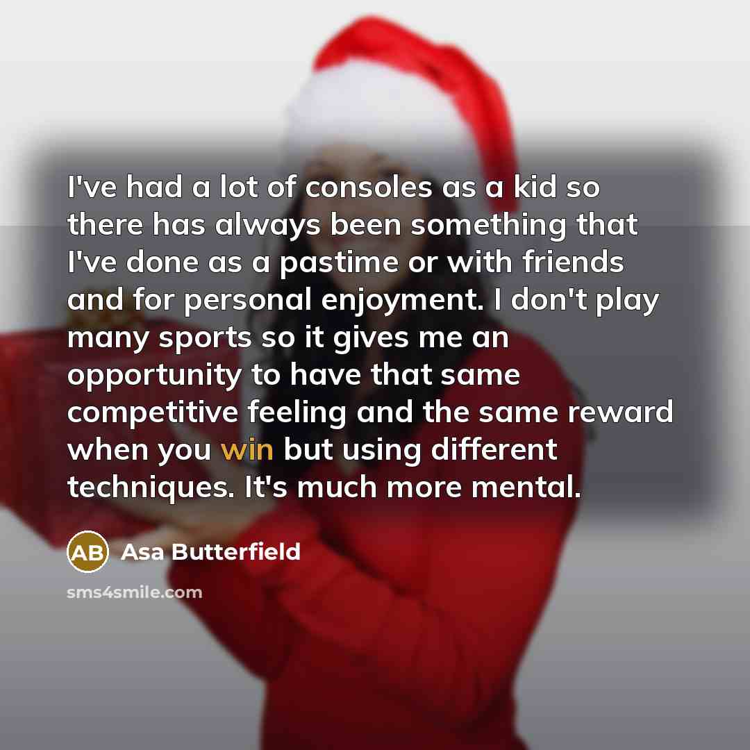 “I've had a lot of consoles as a kid so…” quote by Asa Butterfield