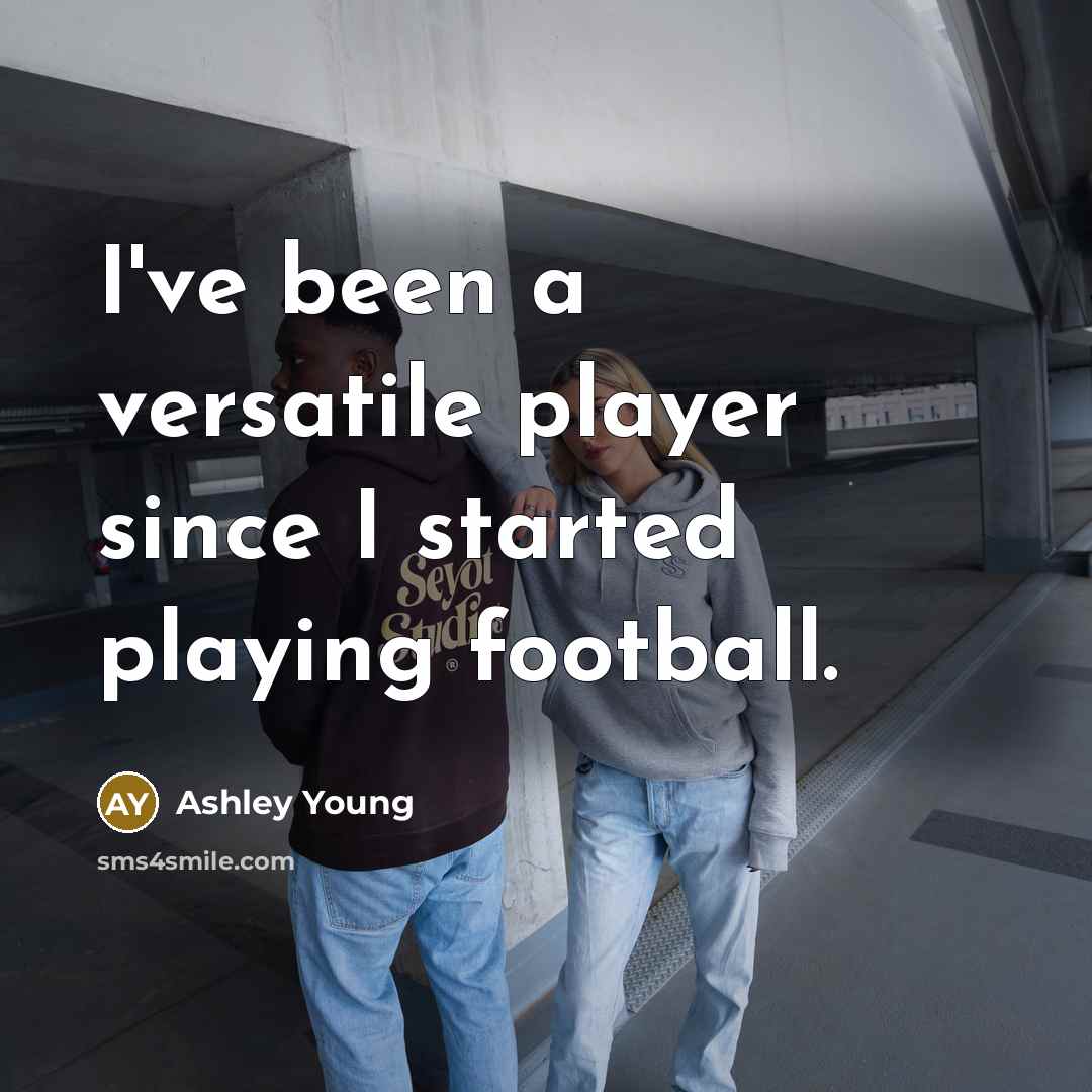 “I've been a versatile player since I started playing football.…” quote by Ashley Young