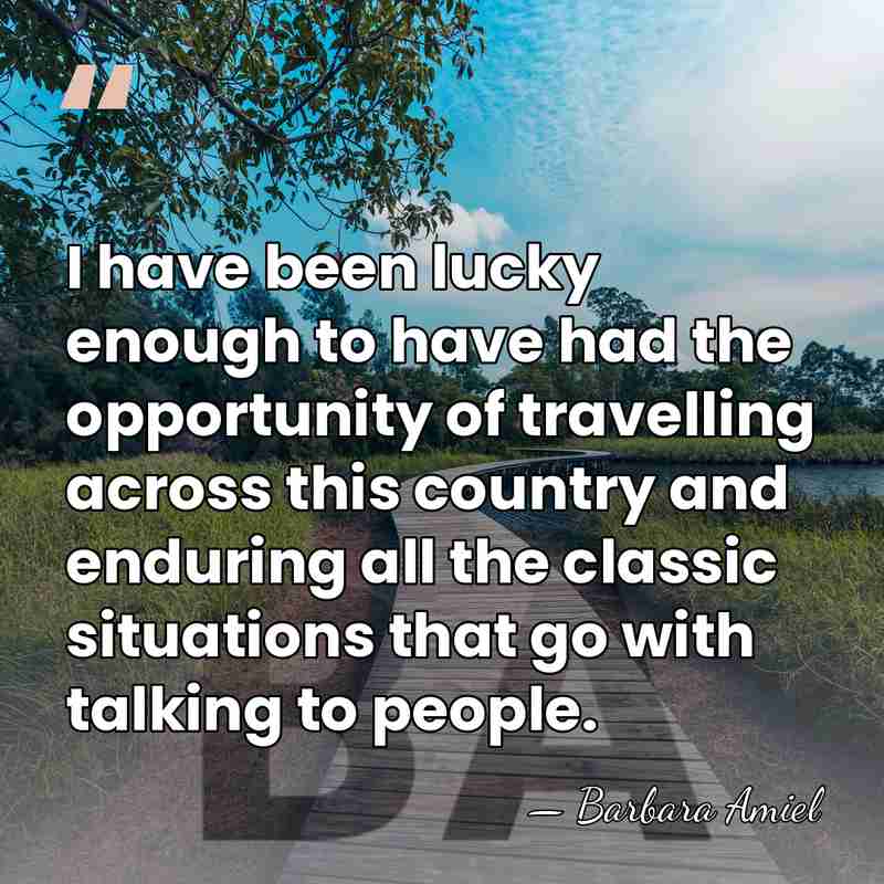 I have been lucky enough to have had the opportunity of travelling&hellip; - Barbara Amiel