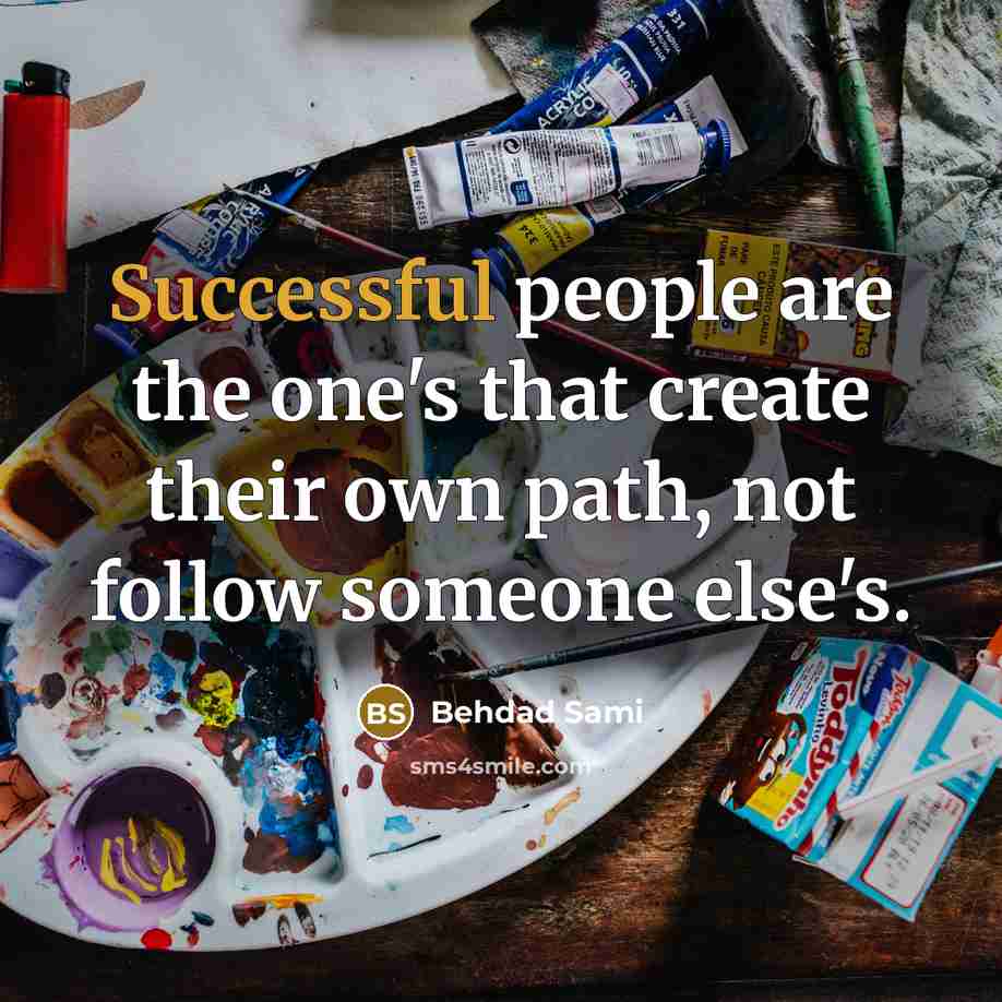 “Successful people are the one's that create their own path, not follow someone else's.” quote by Behdad Sami