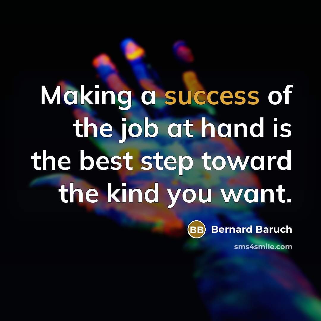“Making a success of the job at hand is the…” quote by Bernard Baruch