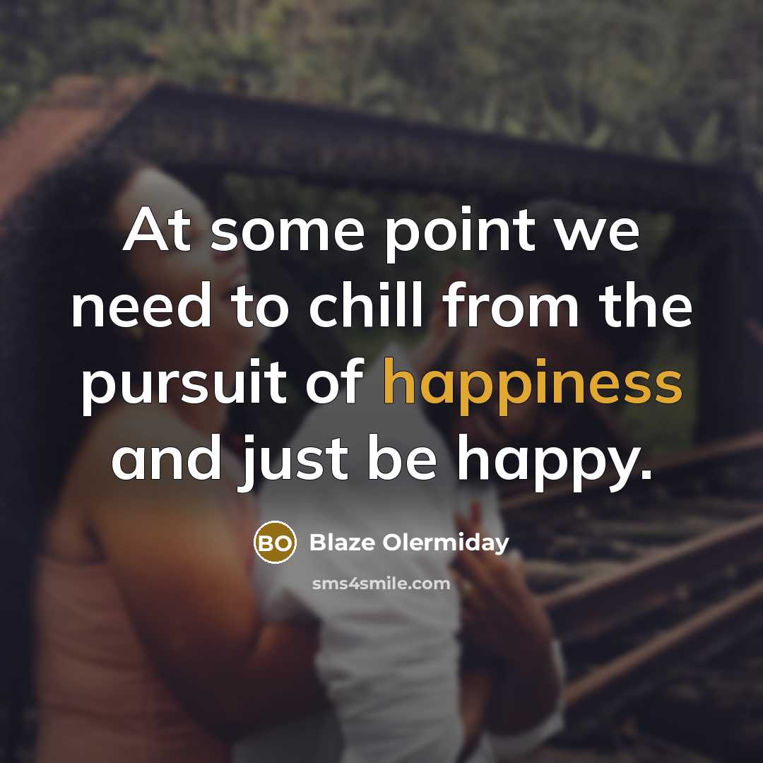 “At some point we need to chill from the pursuit…” quote by Blaze Olermiday