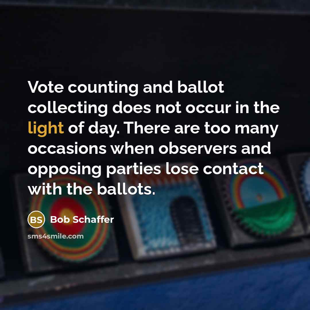 “Vote counting and ballot collecting does not occur in the…” quote by Bob Schaffer