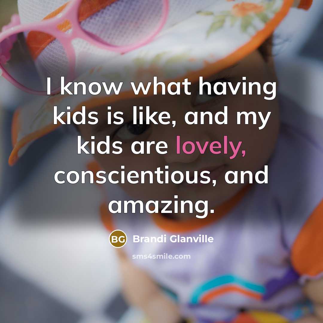 “I know what having kids is like, and my kids…” quote by Brandi Glanville