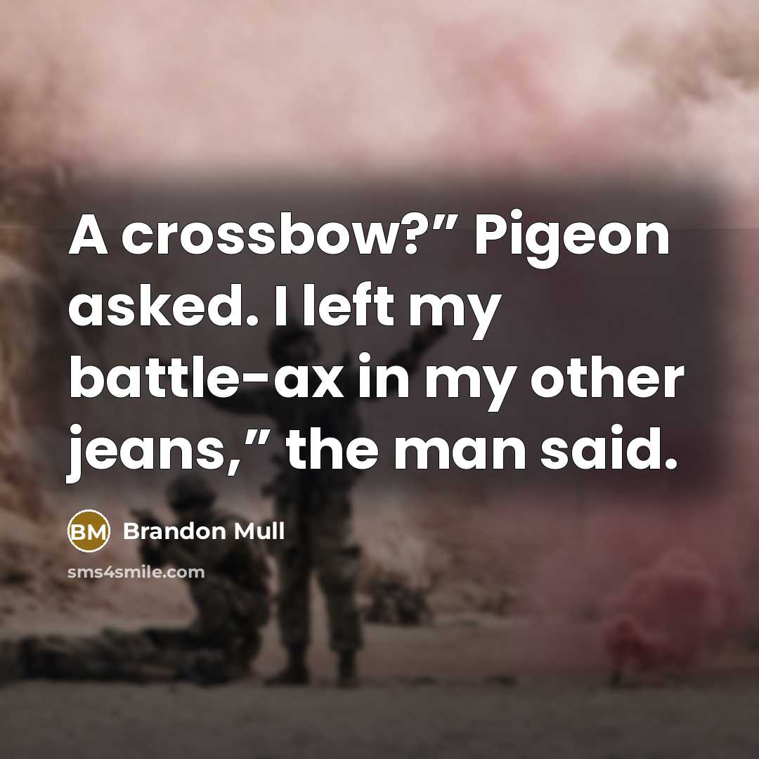 “A crossbow?” Pigeon asked. I left my battle-ax in my…” quote by Brandon Mull