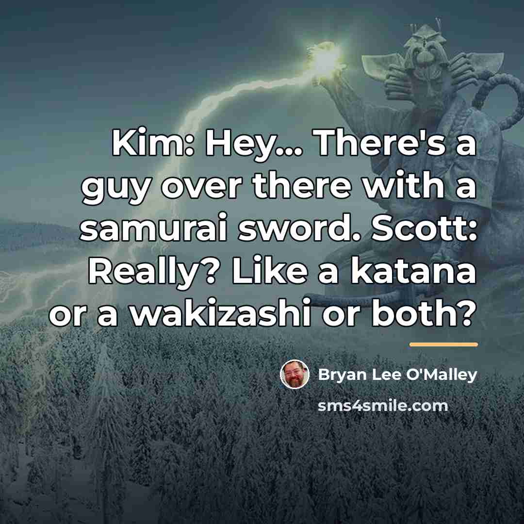 “Kim: Hey... There's a guy over there with a samurai…” quote by Bryan Lee O'Malley