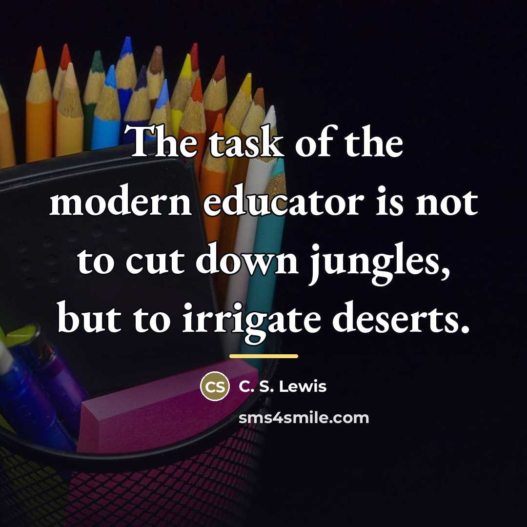 “The task of the modern educator is not to cut…” quote by C. S. Lewis