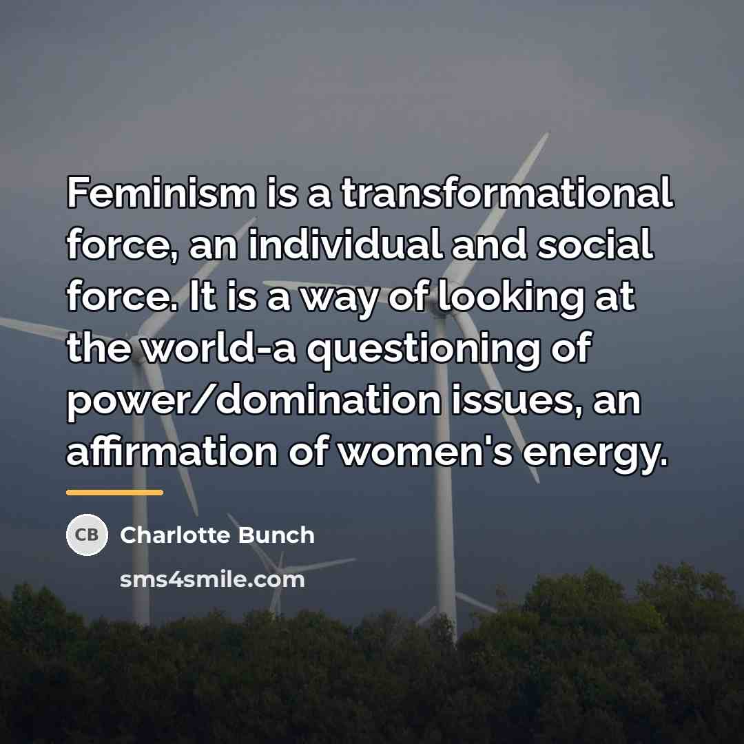 “Feminism is a transformational force, an individual and social force.…” quote by Charlotte Bunch