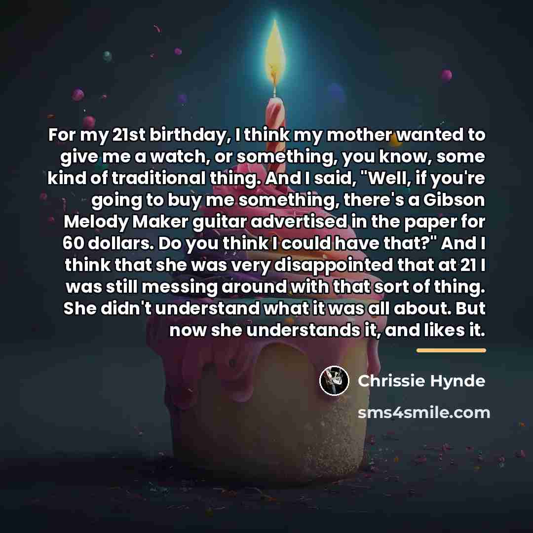 “For my 21st birthday, I think my mother wanted to…” quote by Chrissie Hynde
