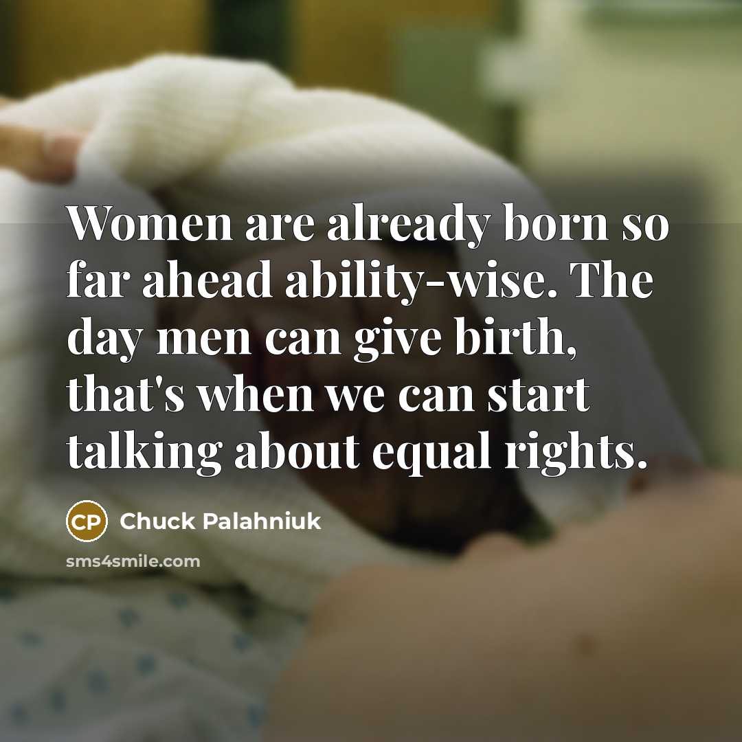 “Women are already born so far ahead ability-wise. The day…” quote by Chuck Palahniuk