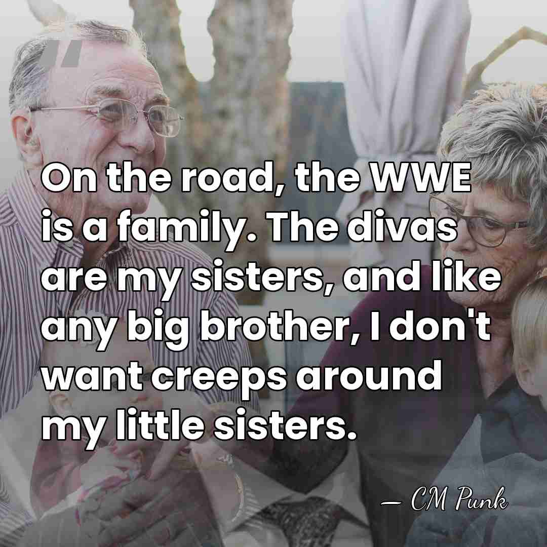On the road, the WWE is a family. The divas are my&hellip; - CM Punk