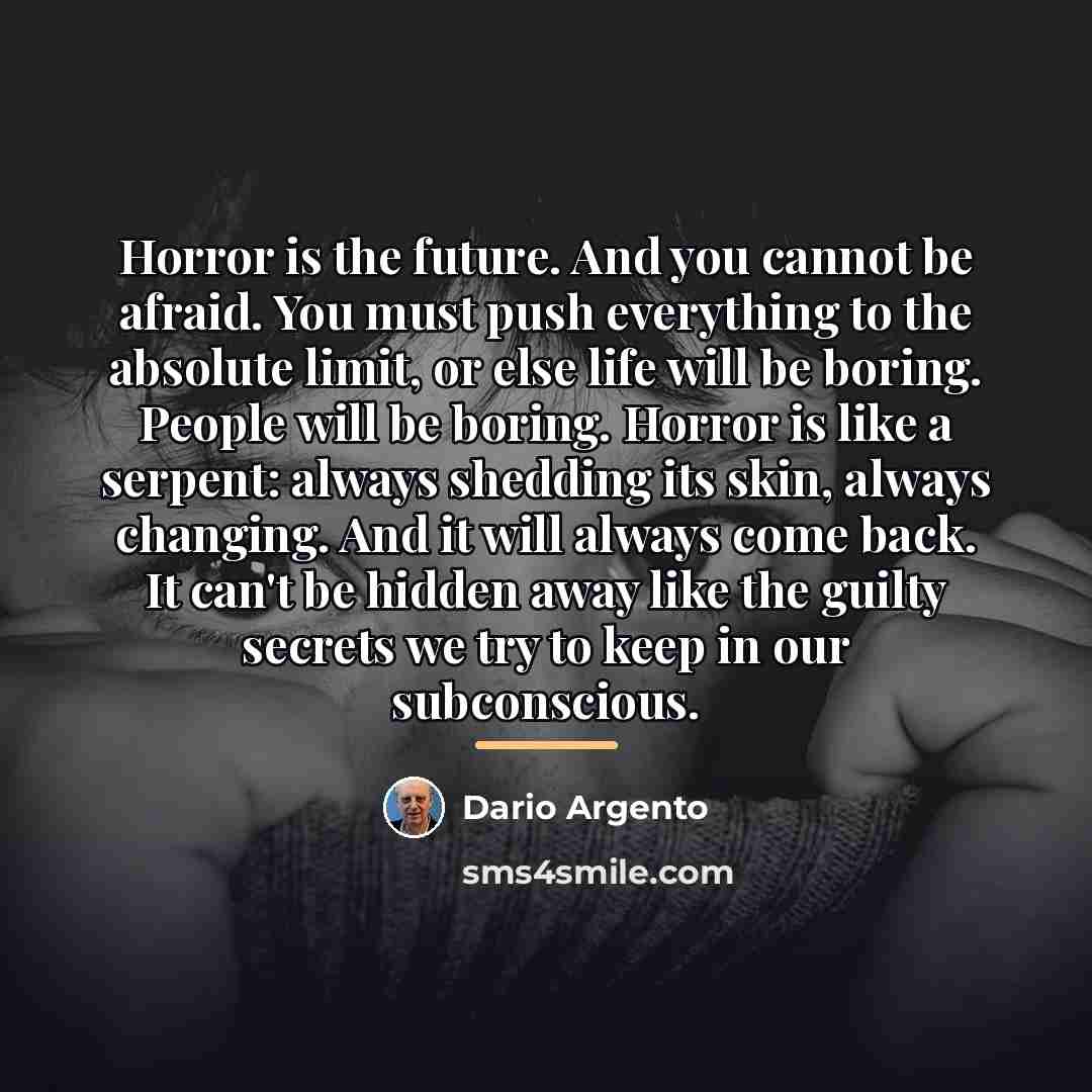 “Horror is the future. And you cannot be afraid. You…” quote by Dario Argento