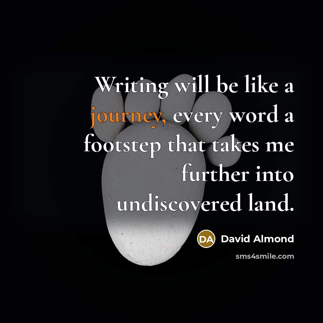 “Writing will be like a journey, every word a footstep…” quote by David Almond