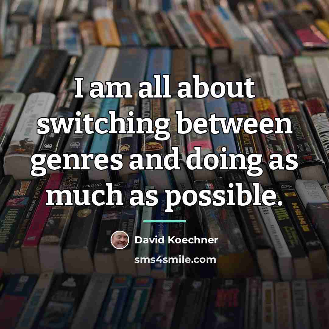 “I am all about switching between genres and doing as…” quote by David Koechner