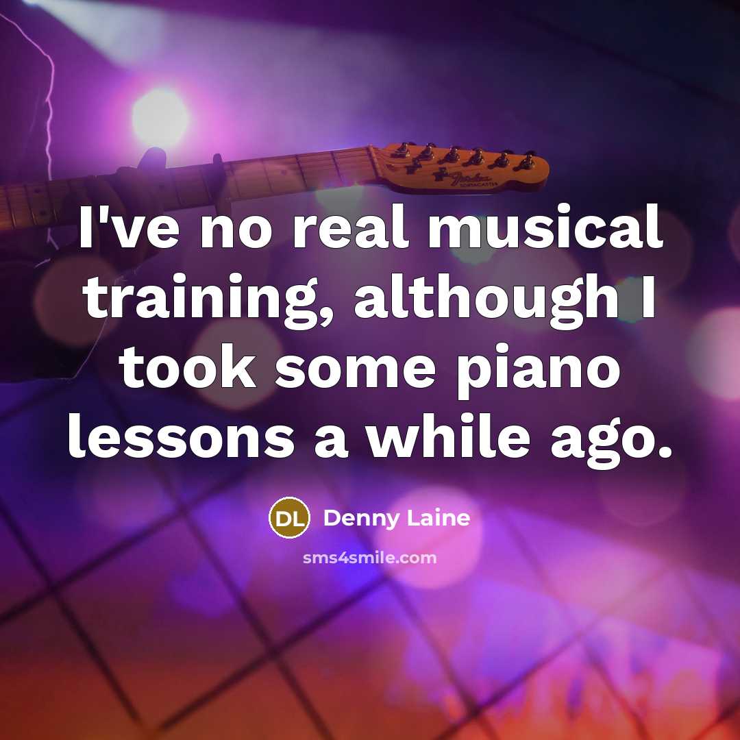 “I've no real musical training, although I took some piano…” quote by Denny Laine
