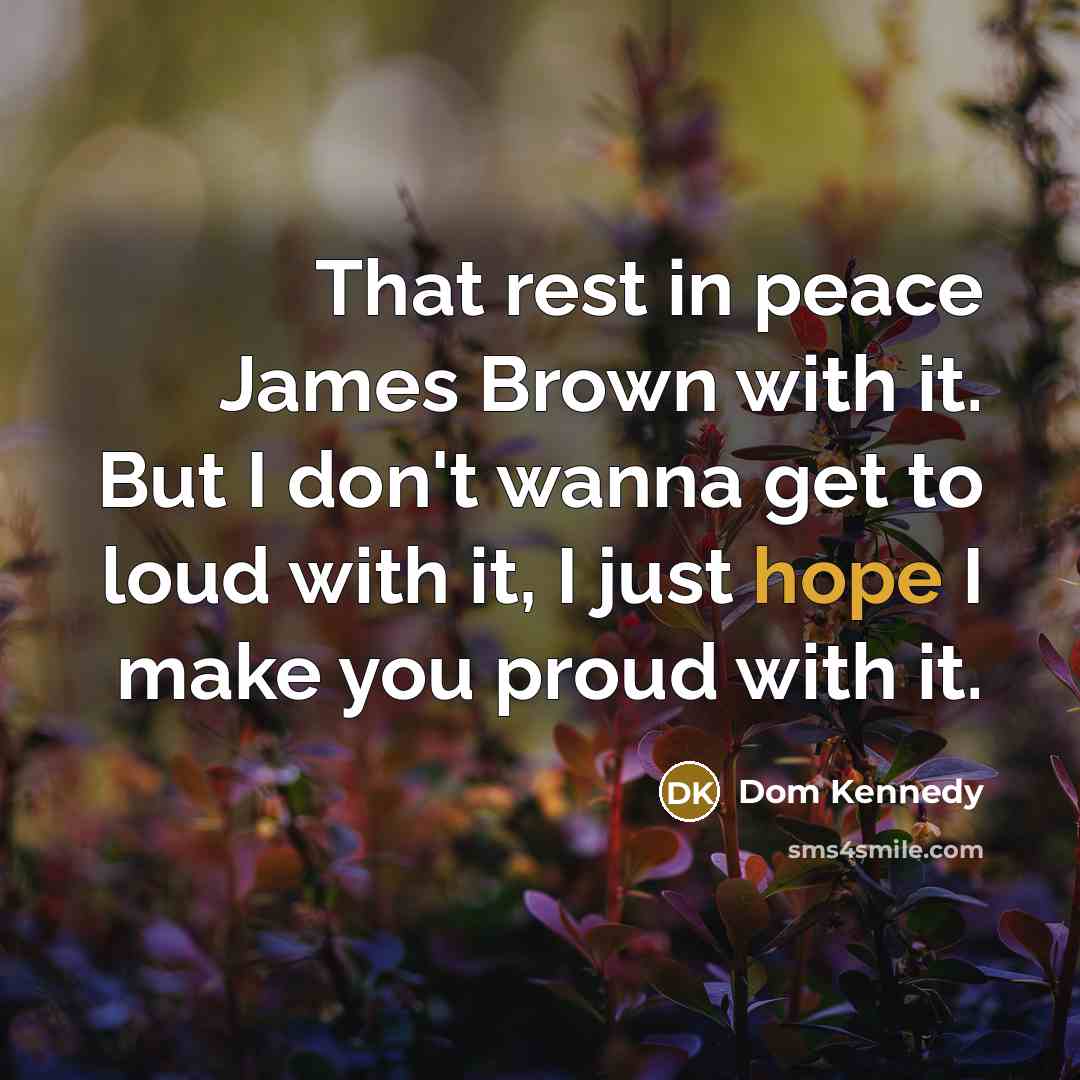 “That rest in peace James Brown with it. But I…” quote by Dom Kennedy