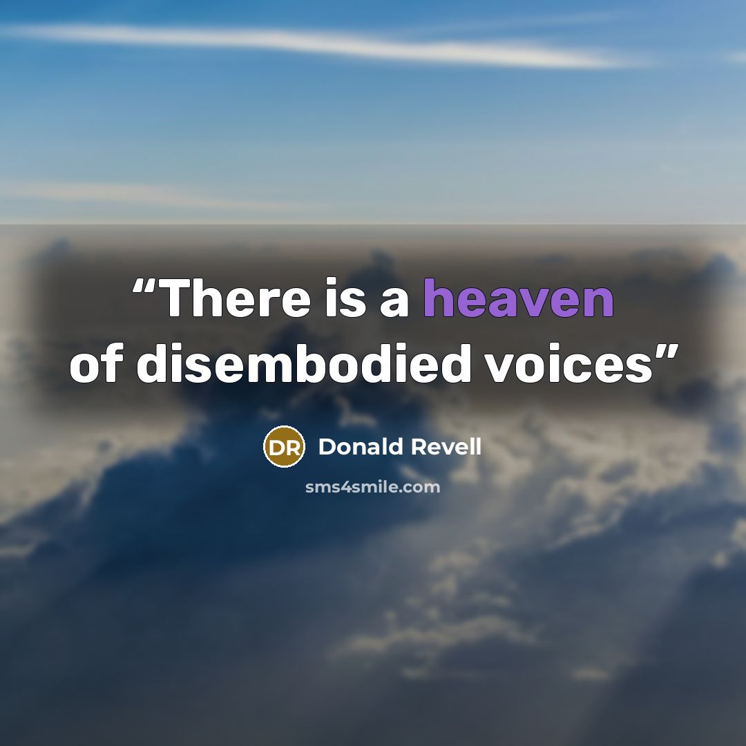 “There is a heaven of disembodied voices” quote by Donald Revell