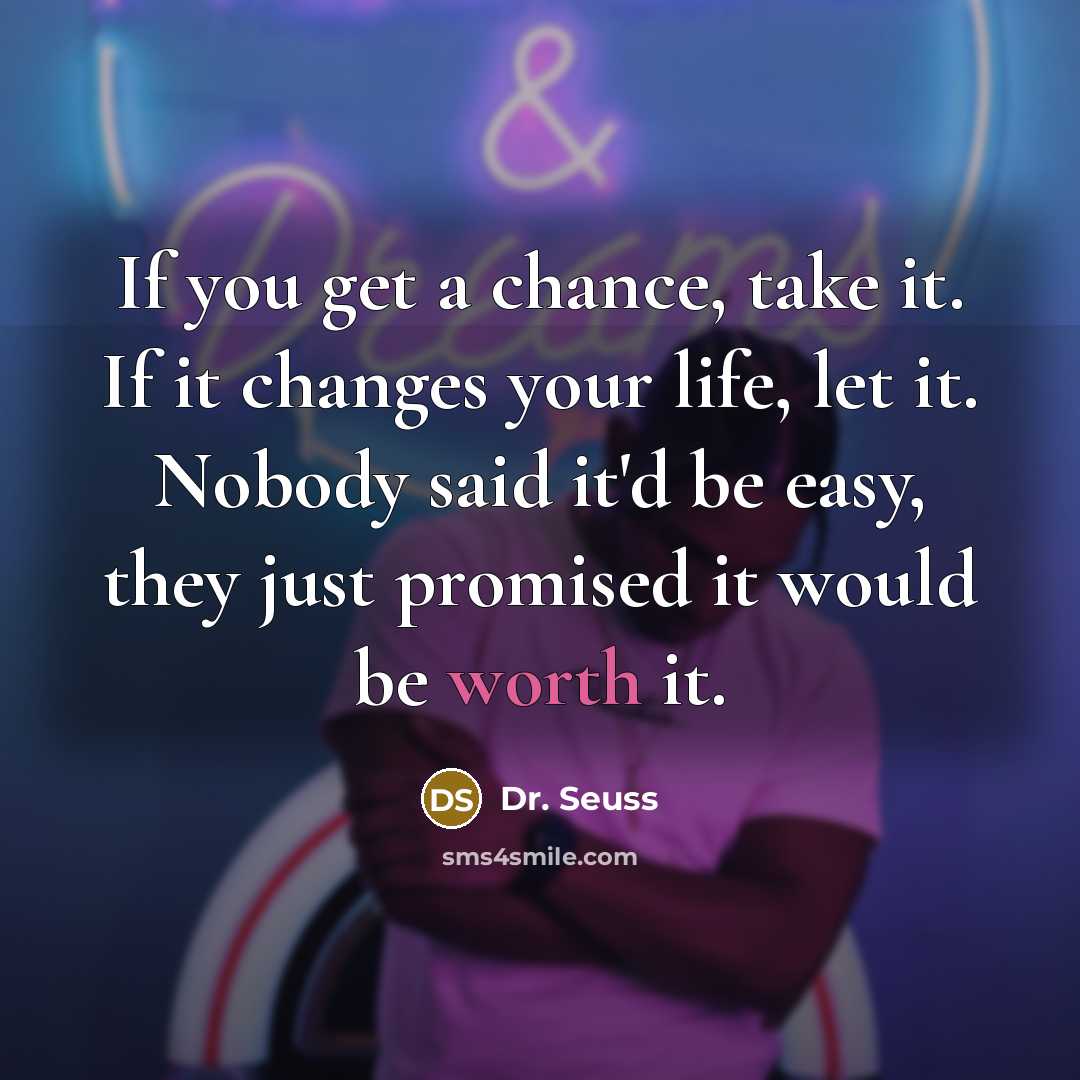 “If you get a chance, take it. If it changes…” quote by Dr. Seuss