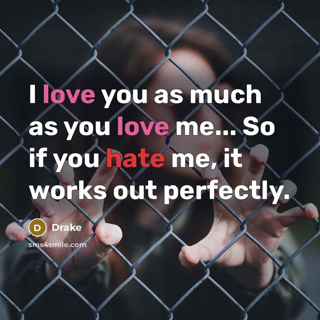 “I love you as much as you love me... So…” quote by Drake