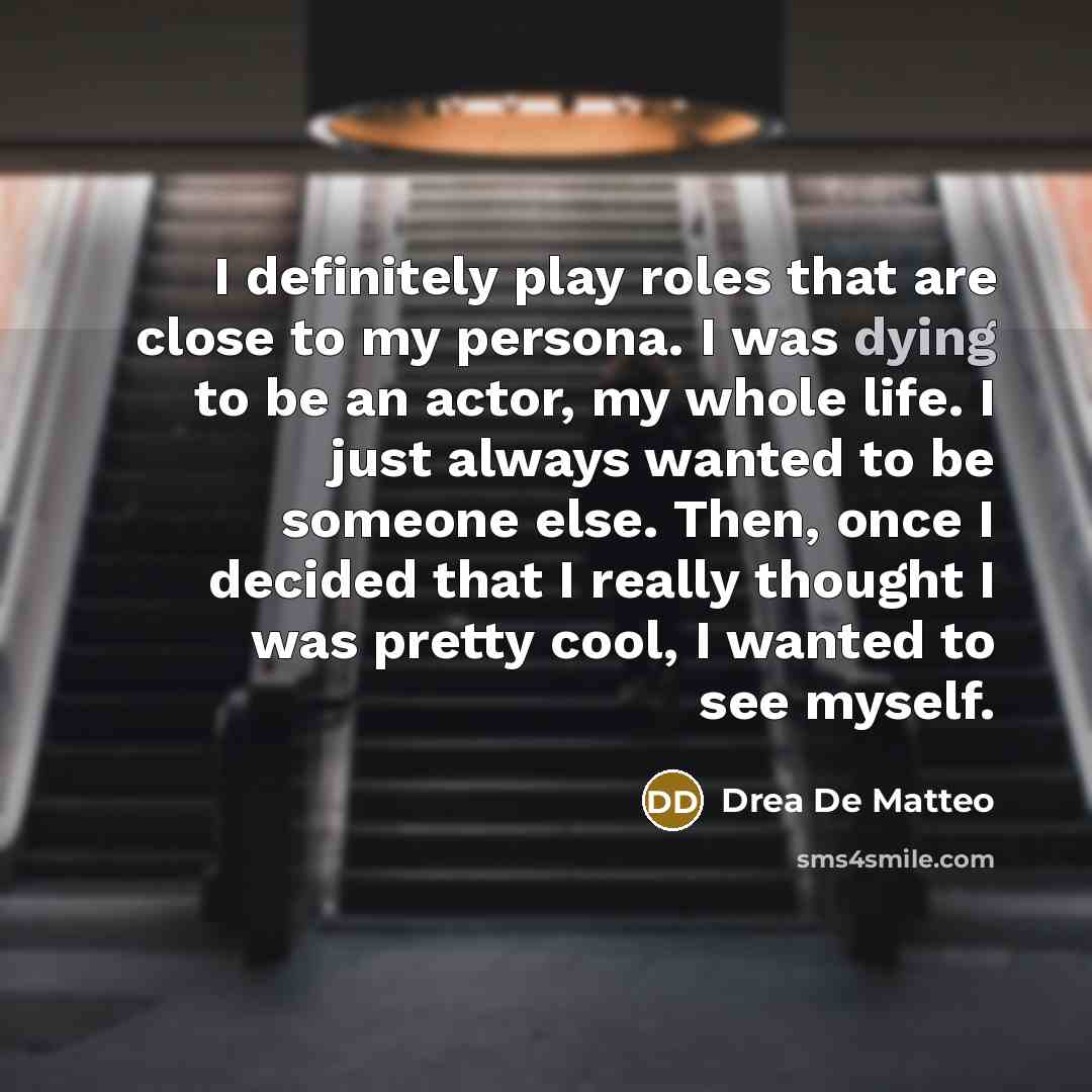 “I definitely play roles that are close to my persona.…” quote by Drea de Matteo