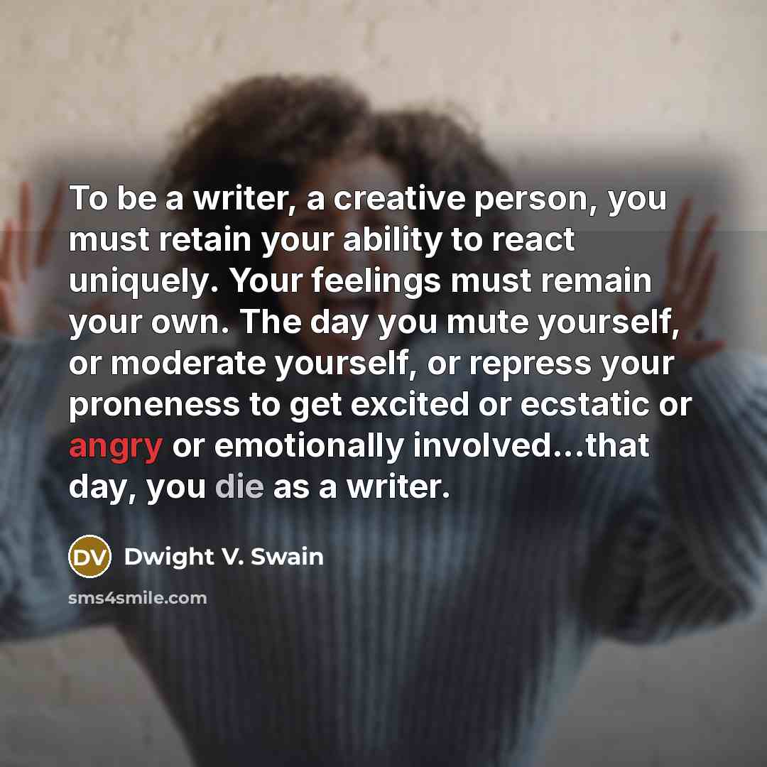 “To be a writer, a creative person, you must retain…” quote by Dwight V. Swain