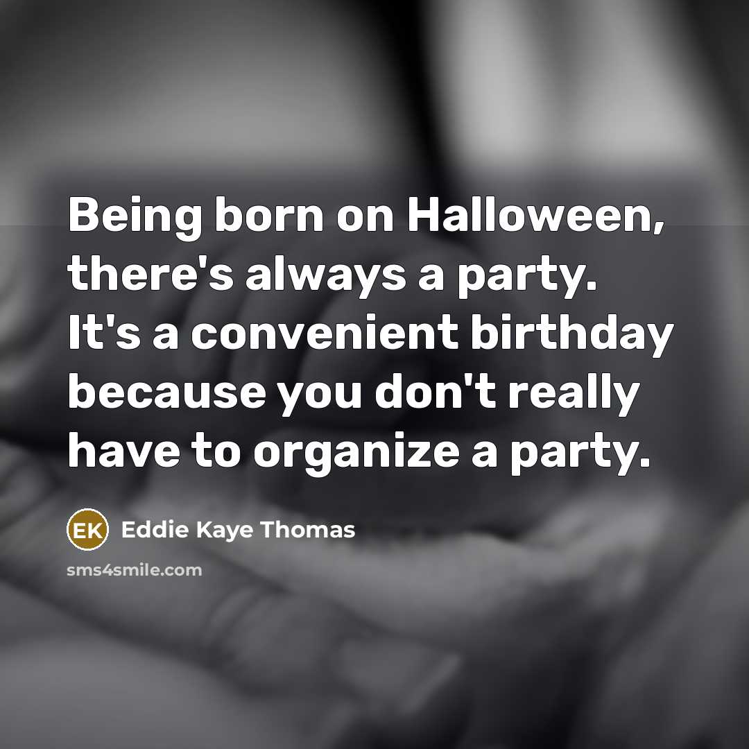 “Being born on Halloween, there's always a party. It's a…” quote by Eddie Kaye Thomas