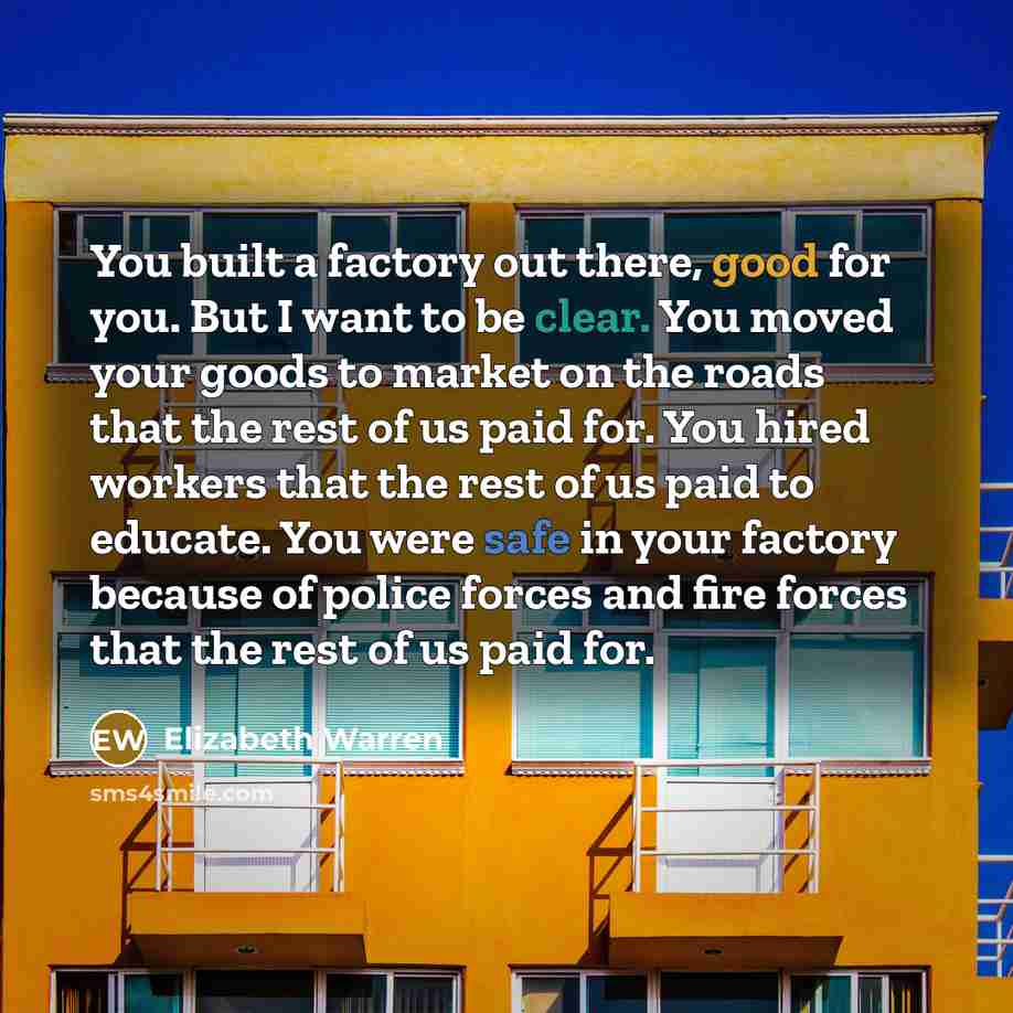 “You built a factory out there, good for you. But…” quote by Elizabeth Warren