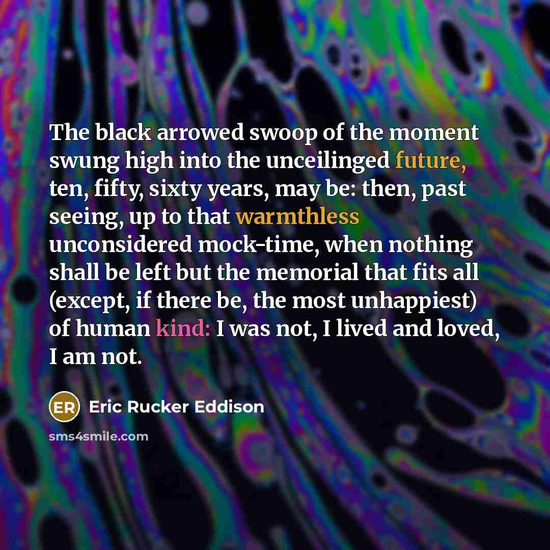 “The black arrowed swoop of the moment swung high into…” quote by Eric Rucker Eddison