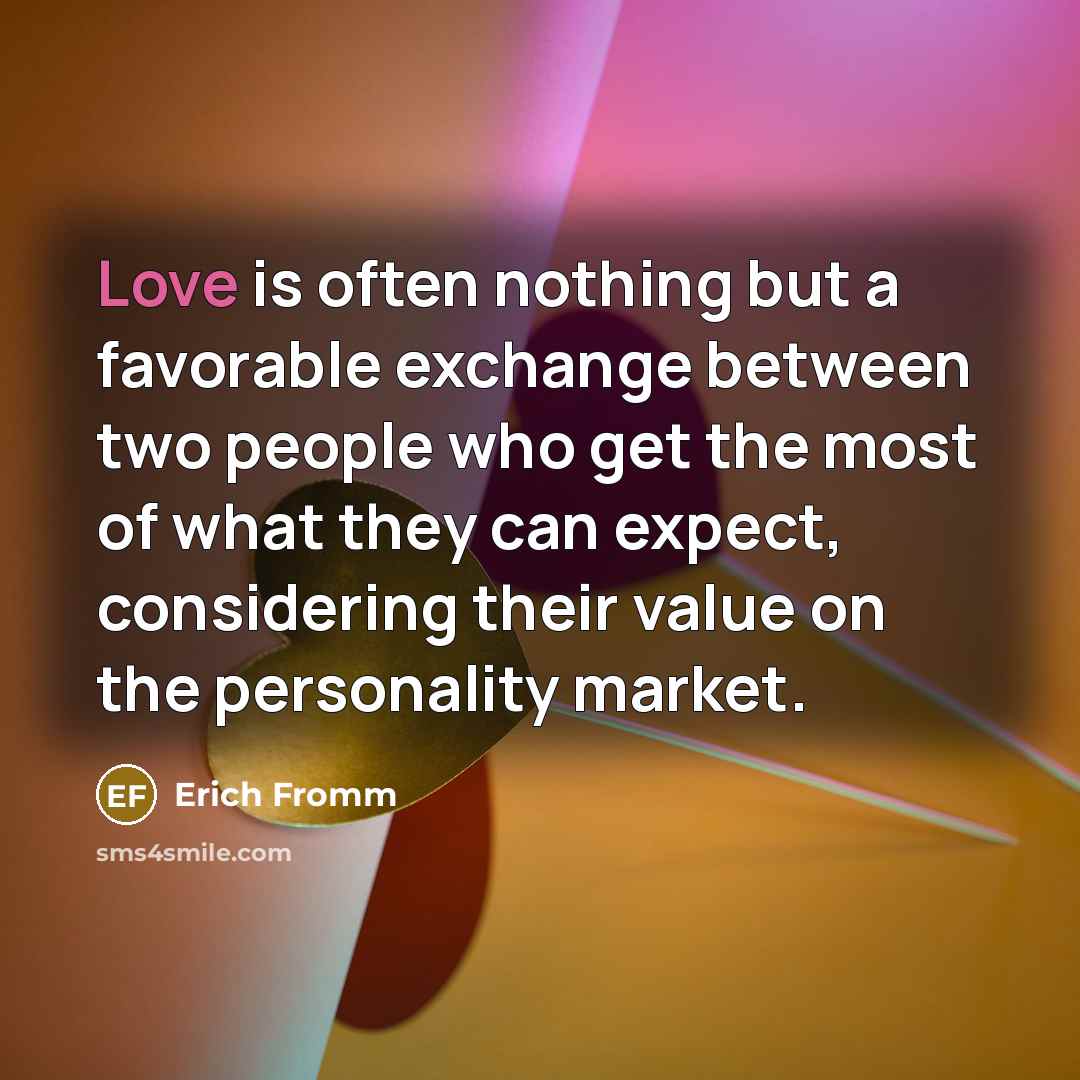 “Love is often nothing but a favorable exchange between two…” quote by Erich Fromm