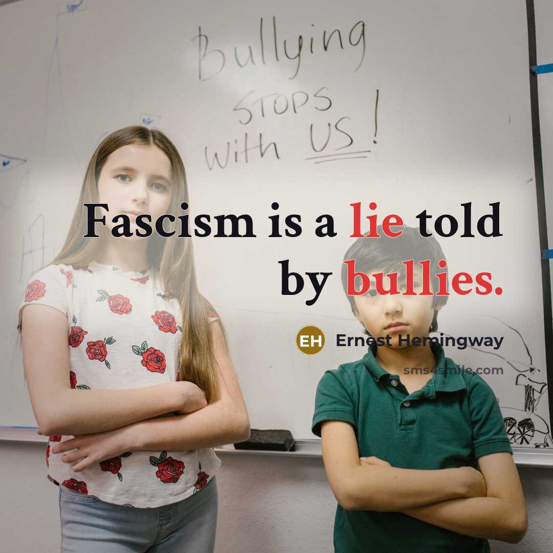 “Fascism is a lie told by bullies.” quote by Ernest Hemingway