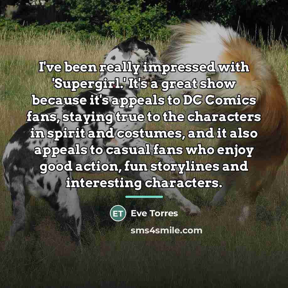 “I've been really impressed with 'Supergirl.' It's a great show…” quote by Eve Torres