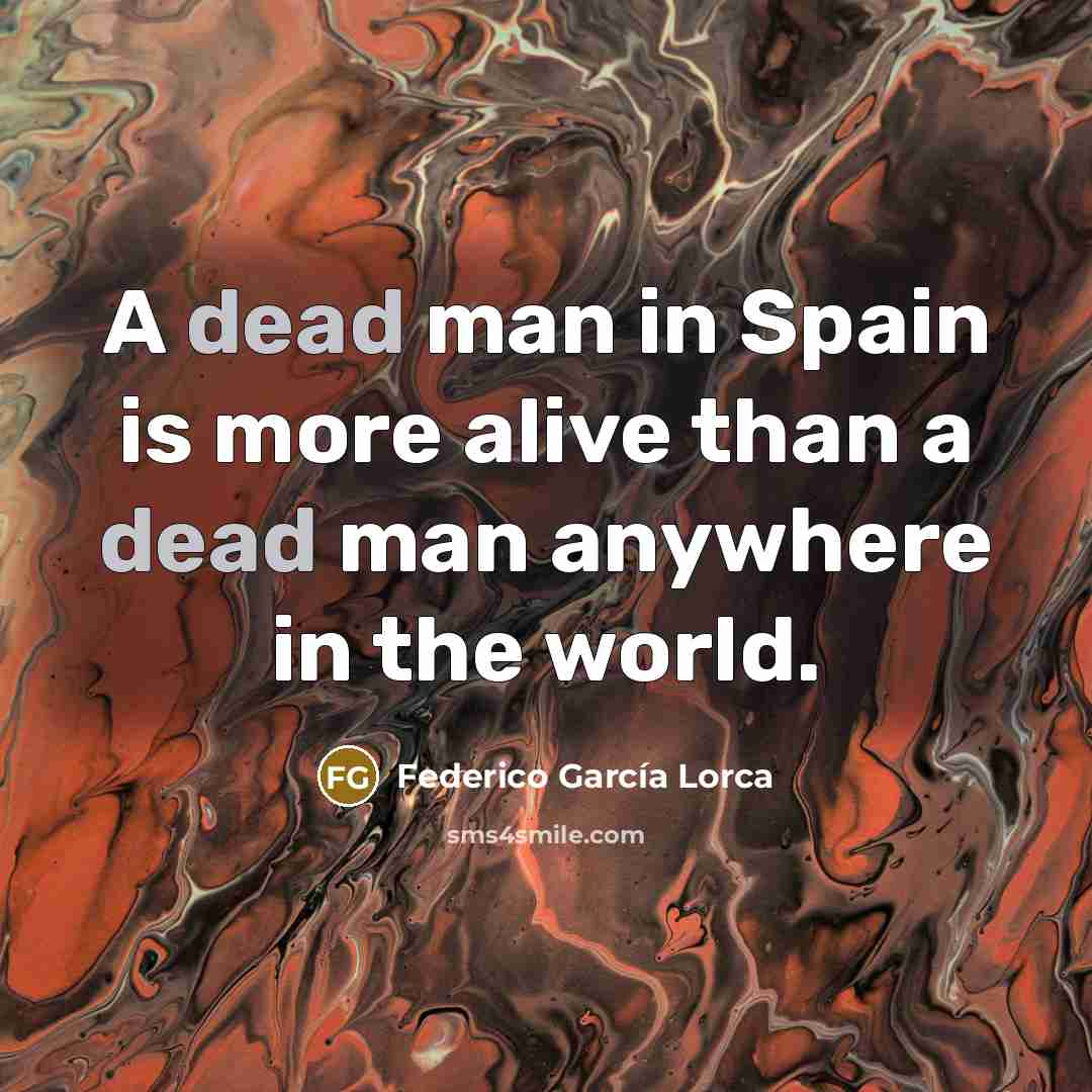 “A dead man in Spain is more alive than a…” quote by Federico Garcia Lorca