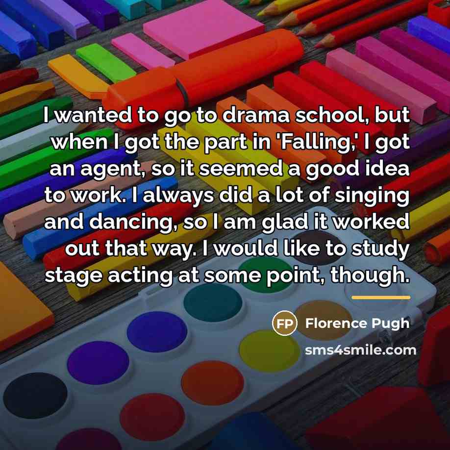 “I wanted to go to drama school, but when I…” quote by Florence Pugh