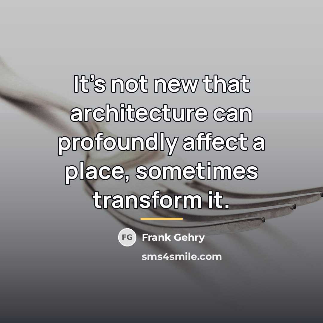 “It's not new that architecture can profoundly affect a place,…” quote by Frank Gehry